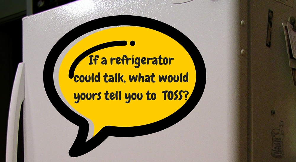 If a refrigerator could talk - what would yours tell you to toss?